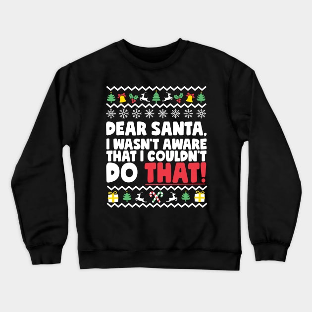 Dear Santa I Wasn't Aware That I Couldn't Do That Crewneck Sweatshirt by thingsandthings